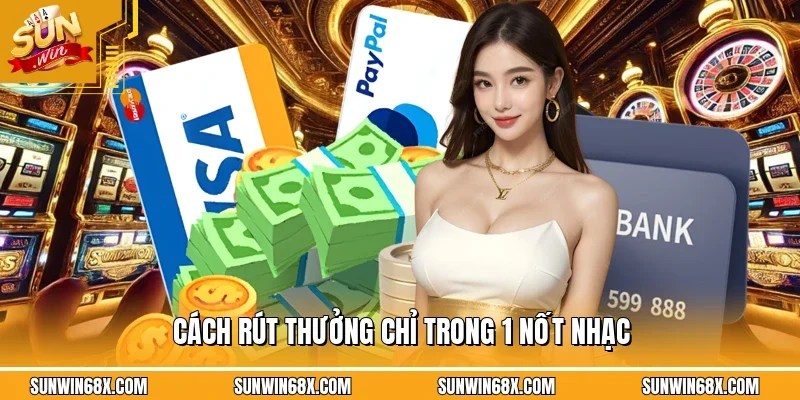 Rút Tiền SUNWIN - Hướng Dẫn Đưa Tiền Về Ví Tiên Lợi Và An Toàn 4 Sunwin Cách rút thưởng chỉ trong 1 nốt nhạc