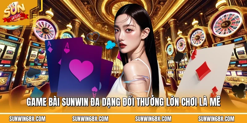 Game Bài SUNWIN mang đến nhiều hình thức giải trí đa dạng với mức thưởng cao