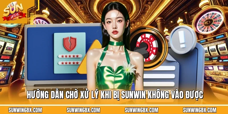 SUNWIN Không Vào Được - Lý Giải Nguyên Nhân Và Cách Giải Quyết 4 Sunwin Hướng dẫn cách xử lý hoặc chờ khi gặp lỗi SUNWIN không vào được