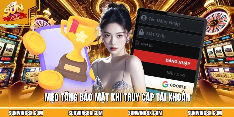 Đăng Nhập SUNWIN - Cách Truy Cập Vào Cổng Game Mới Nhất 2026 3 Sunwin Mẹo giúp việc đăng nhập SUNWIN được an toàn hơn